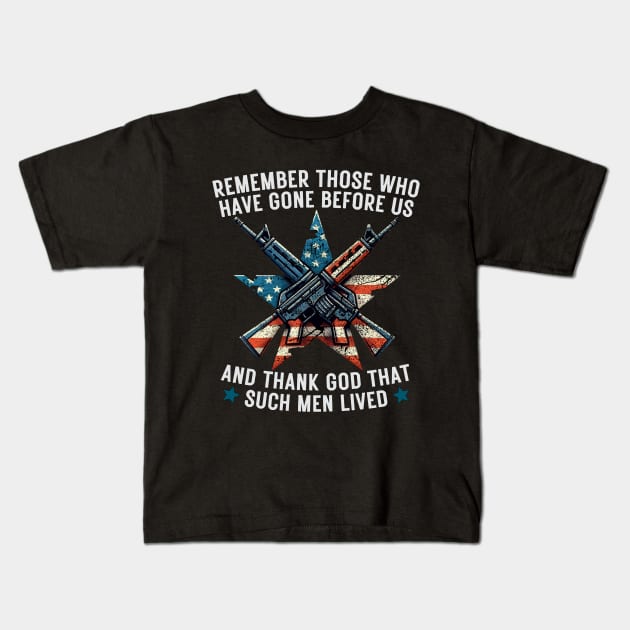 REMEMBER THOSE WHO HAVE GONE BEFORE US AND THANK GOD THAT SUCH MEN LIVED USA Flag American Memorial Day Kids T-Shirt by MetAliStor ⭐⭐⭐⭐⭐